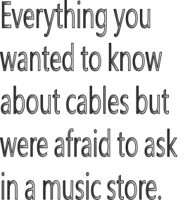 Everything you wanted to know about cables